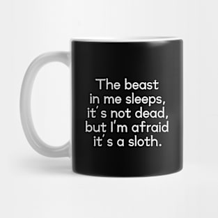 The beast in me sleeps, it's not dead, but I'm afraid it's a sloth Mug